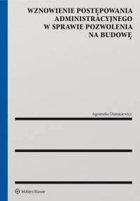 Wznowienie postępowania administracyjnego w sprawie pozwolenia na budowę - Agnieszka Damasiewicz