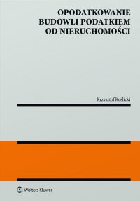 Opodatkowanie budowli podatkiem od nieruchomości - Krzysztof Koślicki