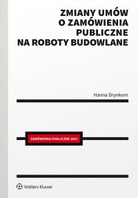 Zmiany umów o zamówienia publiczne na roboty budowlane - Hanna Drynkorn