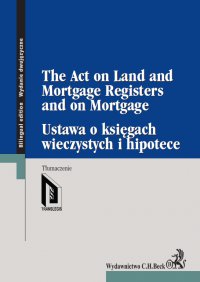 Ustawa o księgach wieczystych i hipotece. The Act on Land and Mortgage Registers and on Mortgage - Opracowanie zbiorowe 