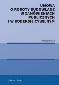 Umowa o roboty budowlane w zamówieniach publicznych i w kodeksie cywilnym - 
