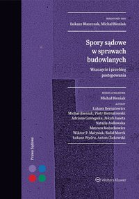 Spory sądowe w sprawach budowlanych. Wszczęcie i przebieg postępowania - Rafał Morek, Michał Bieniak, Łukasz Błaszczak, Natalia Jodłowska, Łukasz Bernatowicz, Jakub Janeta, Piotr Biernatowski, Mateusz Kożuchowicz, Antoni Żukowski, Łukasz Wydra, Adriana Gostępska, Wiktor Matysiak