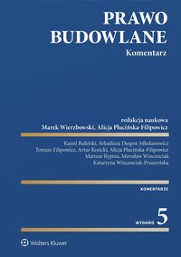 Prawo budowlane. Komentarz - Marek Wierzbowski, Alicja Plucińska-Filipowicz, Mirosław Wincenciak, Arkadiusz Despot-Mładanowicz, Kamil Buliński, Tomasz Filipowicz, Artur Kosicki, Mariusz Rypina, Buliński Kamil, Katarzyna Wincenciak-Pruszyńska