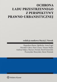 Ochrona ładu przestrzennego z perspektywy prawno-urbanistycznej - Maciej Jacek Nowak