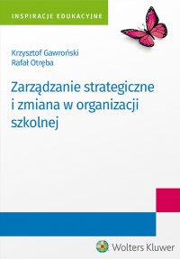 Zarządzanie strategiczne i zmiana w organizacji szkolnej - 