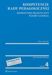 Kompetencje rady pedagogicznej. Komentarz praktyczny. Wzory uchwał - 