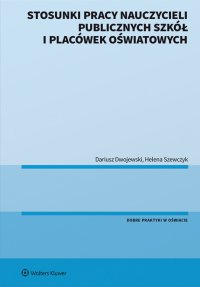 Stosunki pracy nauczycieli publicznych szkół i placówek oświatowych - Helena Szewczyk, Dariusz Dwojewski