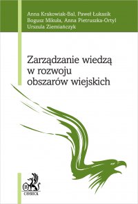Zarządzanie wiedzą w rozwoju obszarów wiejskich - Anna Krakowiak-Bal, Urszula Ziemiańczyk, Paweł Łukasik, Bogusz Mikuła, Anna Pietruszka-Ortyl