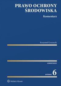 Prawo ochrony środowiska. Komentarz - Krzysztof Gruszecki