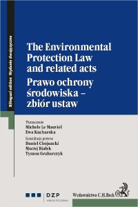 The Environmental Protection Law and related acts. Prawo ochrony środowiska - zbiór ustaw - Ewa Kucharska, Michele Le Mauviel, Maciej Białek, Daniel Chojnacki, Tymon Grabarczyk