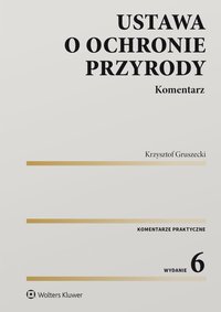 Ustawa o ochronie przyrody. Komentarz - Krzysztof Gruszecki