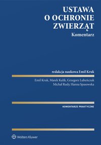 Ustawa o ochronie zwierząt. Komentarz - Emil Kruk, Hanna Spasowska, Marek Kulik, Grzegorz Lubeńczuk, Michał Rudy