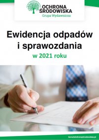Ewidencja odpadów i sprawozdania w 2021 roku - Opracowanie zbiorowe , praca zbiorowa 