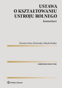 Ustawa o kształtowaniu ustroju rolnego. Komentarz - Dorota Łobos-Kotowska