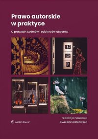 Prawo autorskie w praktyce - Jacek Markowski, Dominika Szumała, Dominika Szumała, Dominika Szumała, Jacek Markowski, Dominika Szumała, Jacek Markowski, Dominika Szumała, Dominika Szumała