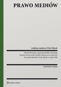 Prawo mediów - Piotr Ślęzak, Katarzyna Grzybczyk, Leszek Wilk, Monika Brzozowska - Pasieka, Agnieszka Bielska-Brodziak, Michał Barański, Konrad Kobyliński