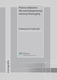 Prawo właściwe dla autorskoprawnej umowy licencyjnej - Katarzyna Grzybczyk