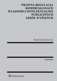Prawna regulacja komercjalizacji własności intelektualnej publicznych szkół wyższych - Marek Salamonowicz, Marek Salamonowicz