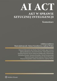 AI Act. Akt w sprawie sztucznej inteligencji. Komentarz - Katarzyna Klafkowska-Waśniowska, Łukasz Szoszkiewicz, Michał Krotoszyński, Martyna Kusak, Maria Jędrzejczak, Kamil Łakomy, Karolina Kiejnich-Kruk, Jan Denka, Zuzanna Kowalska, Wojciech Biernacki, Paweł Dudko, Igor Gontarz, Jędrzej Jakubowicz, Krzysztof Jeromin, Michalina Kowala, Patryk Pieniążek, Wojciech Rzepiński, Jędrzej Wydra