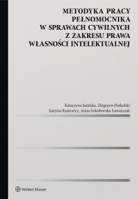 Metodyka pracy pełnomocnika w sprawach cywilnych z zakresu prawa własności intelektualnej - Katarzyna Jasińska, Katarzyna Jasińska