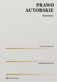 Prawo autorskie. Komentarz - Adrian Niewęgłowski