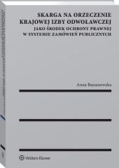 Skarga na orzeczenie Krajowej Izby Odwoławczej jako środek ochrony prawnej w systemie zamówień publicznych - Anna Banaszewska, Anna Banaszewska, Anna Banaszewska, Anna Banaszewska