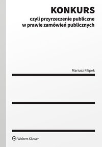 Konkurs czyli przyrzeczenie publiczne w prawie zamówień publicznych - Mariusz Filipek