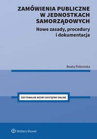 Zamówienia publiczne w jednostkach samorządowych. Nowe zasady, procedury i dokumentacja - Beata Potemska