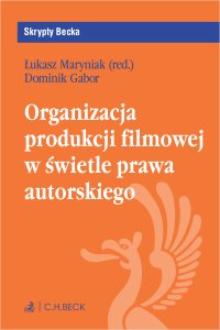 Organizacja produkcji filmowej w świetle prawa autorskiego - Łukasz Maryniak