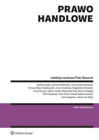Prawo handlowe - Piotr Pinior, Anna Stępień, Marcin Trzebiatowski, Marek Salamonowicz, Piotr Nazaruk, Jakub Jan Zięty, Jerzy Ciszewski, Marek Machnij, Anna Hrycaj, Barbara Bajor, Magdalena Dziedzic, Jakub Janeta, Marcin Mazgaj, Dominik Bierecki, Joanna Bocianowska, Tomasz Bojar-Fijałkowski