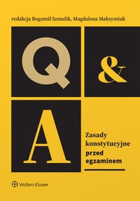 Zasady konstytucyjne. Przed egzaminem - Bogumił Szmulik, Andrzej Pogłódek, Ewelina Gierach, Wojciech Gonet, Aleksandra Syryt, Krzysztof Masło, Piotr Marquardt, Dariusz Celiński, Rafał Wojciechowski, Maria Zarzycka, Marta Gontarz- Dobrowolska, Oskar Kida, Magdalena Maksymiuk, Marta Osuchowska