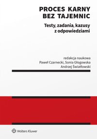 Proces karny bez tajemnic. Testy, zadania, kazusy z odpowiedziami - 