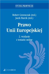 Prawo Unii Europejskiej z testami online - Maciej Szpunar, Artur Nowak-Far, Jacek Barcik, Magdalena Fedorowicz, Dagmara Kornobis-Romanowska, Nina Półtorak, Robert Grzeszczak, Ewelina Cała-Wacinkiewicz prof. US, Adam Bodnar prof. SWPS, Anna Doliwa-Klepacka prof. UwB, Agnieszka Grzelak prof. ALK, Sylwia Majkowska-Szulc prof. UG, Krzysztof Pacuła, Michał Balcerzak prof. UMK i US, Magdalena Słok-Wódkowska prof. UW