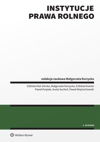 Instytucje prawa rolnego - Paweł Księżak, Elżbieta Klat-Górska, Paweł Wojciechowski, Małgorzata Korzycka, Aneta Suchoń, Elżbieta Kremer