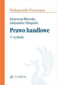 Prawo handlowe. Wydanie 5 - Katarzyna Bilewska prof. UW