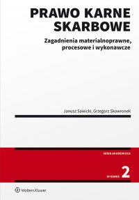 Prawo karne skarbowe. Zagadnienia materialnoprawne, procesowe i wykonawcze - Grzegorz Skowronek, Janusz Sawicki
