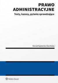 Prawo administracyjne  - testy, kazusy, pytania sprawdzające - Konrad Kędzierski, Ewa Kubas