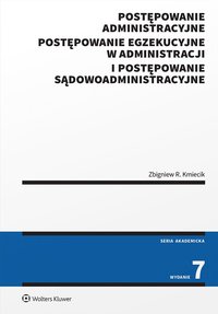 Postępowanie administracyjne, postępowanie egzekucyjne w administracji i postępowanie sądowoadministracyjne - Zbigniew Kmiecik