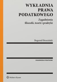 Wykładnia prawa podatkowego. Zagadnienia filozofii, teorii i praktyki - Bogumił Brzeziński