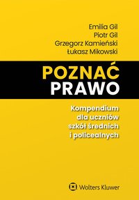 Poznać prawo. Kompendium dla uczniów szkół średnich i policealnych - Piotr Gil, Grzegorz Kamieński, Emilia Gil, Łukasz Mikowski