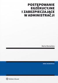 Postępowanie egzekucyjne i zabezpieczające w administracji - Marta Romańska