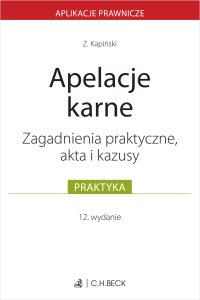 Apelacje karne. Zagadnienia praktyczne akta i kazusy - Zbigniew Kapiński