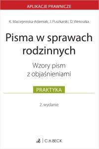 Pisma w sprawach rodzinnych. Wzory pism z objaśnieniami - Dominika Wetoszka, Karolina Maciejewska-Adamiak, Jakub Puszkarski