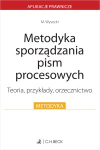 Metodyka sporządzania pism procesowych. Teoria przykłady orzecznictwo - Michał Wysocki