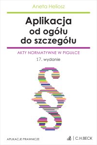 Aplikacja od ogółu do szczegółu. Akty normatywne w pigułce - Aneta Heliosz