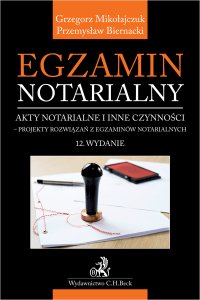 Egzamin notarialny. Akty notarialne i inne czynności. Projekty rozwiązań z egzaminów notarialnych - Grzegorz Mikołajczuk, Przemysław Biernacki