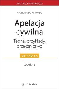 Apelacja cywilna. Teoria przykłady orzecznictwo - Anna Czepkowska-Rutkowska