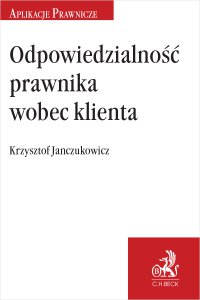 Odpowiedzialność prawnika wobec klienta - Krzysztof Janczukowicz