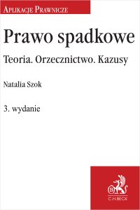 Prawo spadkowe. Teoria. Orzecznictwo. Kazusy - Natalia Szok