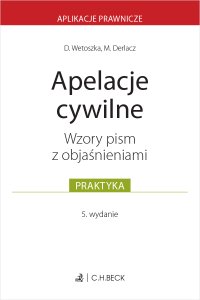 Apelacje cywilne. Wzory pism z objaśnieniami - Dominika Wetoszka, Marcin Derlacz